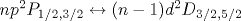 np{}^{2 }{P}_{1/2,3/2} \leftrightarrow (n - 1)d{}^{2 } {D}_{3/2,5/2}