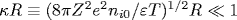 \kappa R\equiv (8\pi Z^2e^2n_{i0}/\varepsilon T)^{1/2}R\ll 1