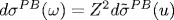 d\sigma^{PB}(\omega)=Z^2d\tilde{\sigma}^{PB}(
u)